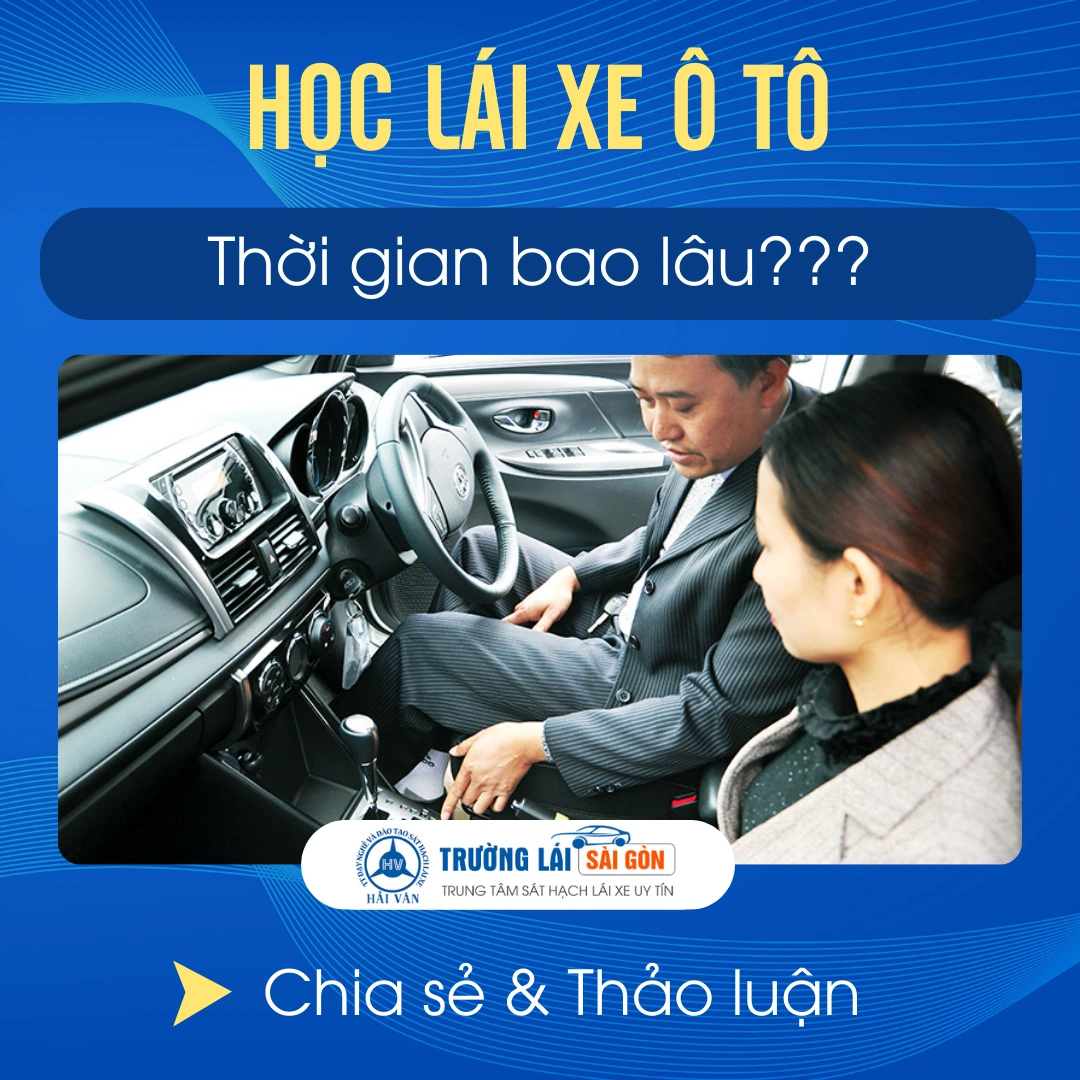 Học Lái Xe Ô Tô Thời Gian Bao Lâu? Những Thông Tin CHI TIẾT Cần Biết